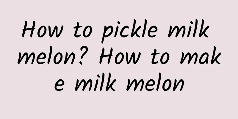 How to pickle milk melon? How to make milk melon