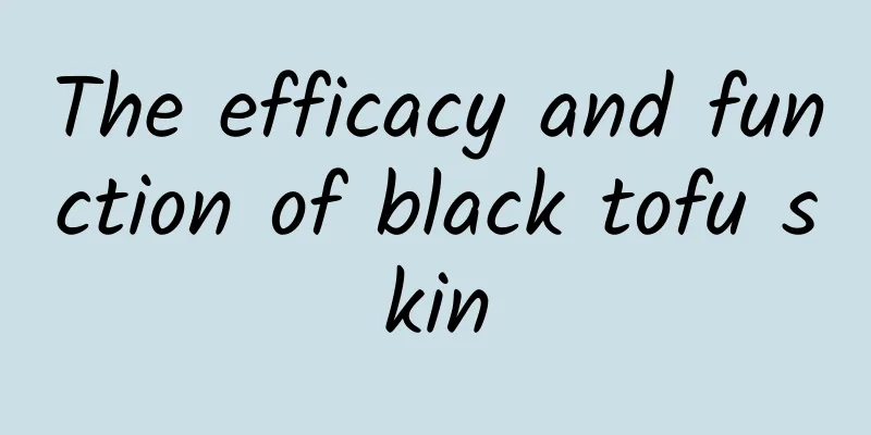 The efficacy and function of black tofu skin