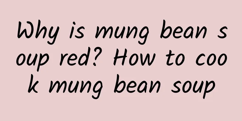 Why is mung bean soup red? How to cook mung bean soup