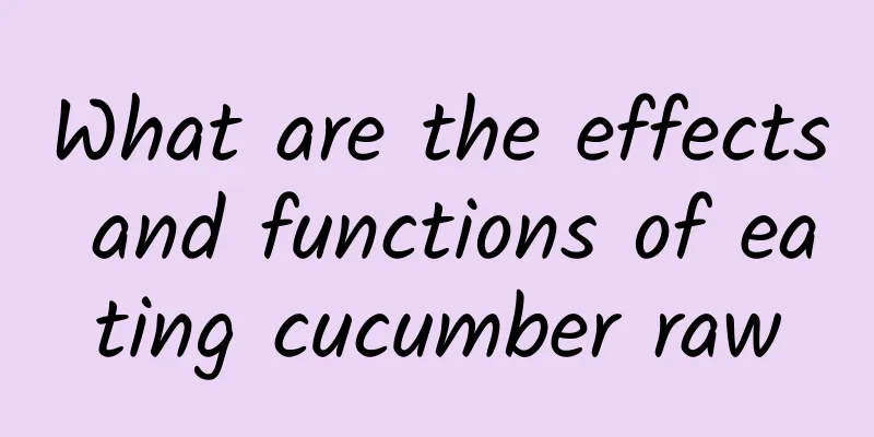 What are the effects and functions of eating cucumber raw