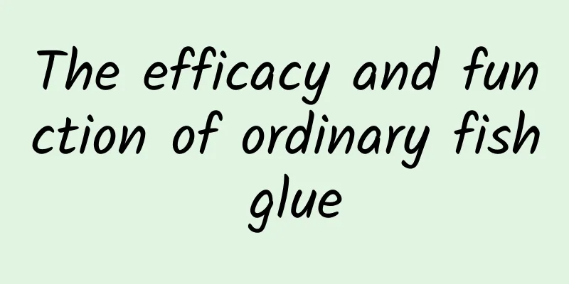 The efficacy and function of ordinary fish glue