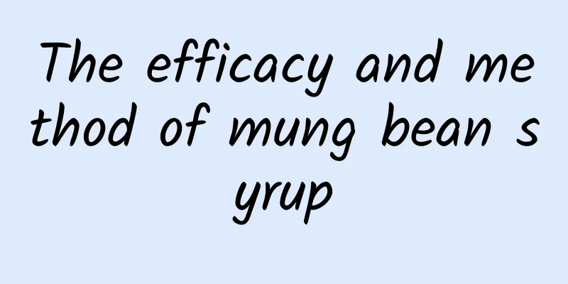 The efficacy and method of mung bean syrup