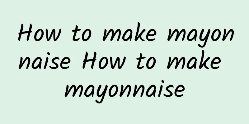 How to make mayonnaise How to make mayonnaise