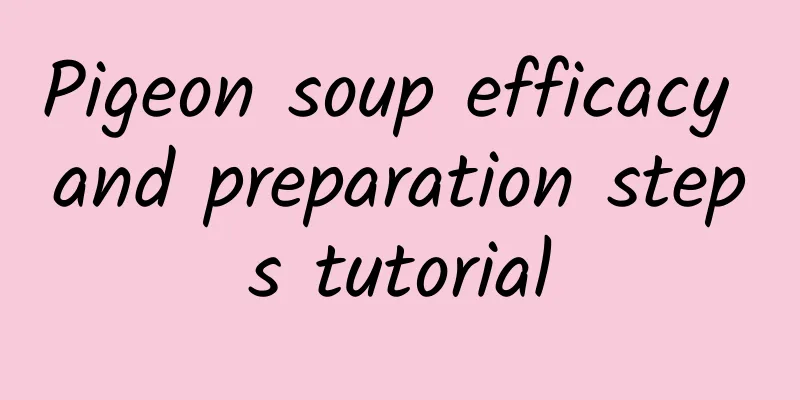 Pigeon soup efficacy and preparation steps tutorial