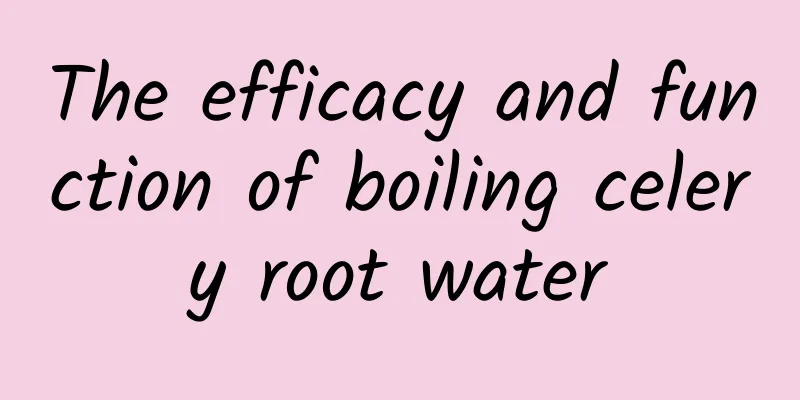 The efficacy and function of boiling celery root water