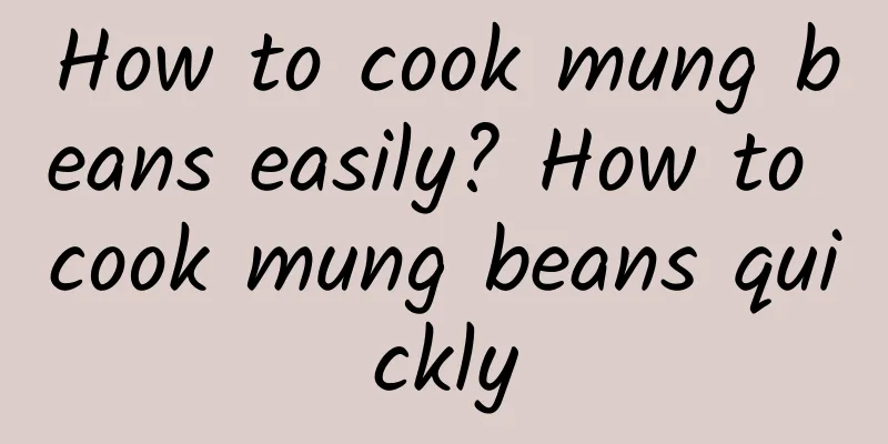 How to cook mung beans easily? How to cook mung beans quickly