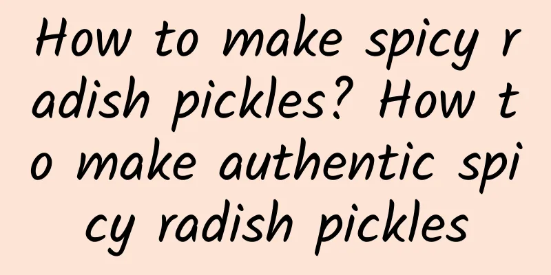 How to make spicy radish pickles? How to make authentic spicy radish pickles