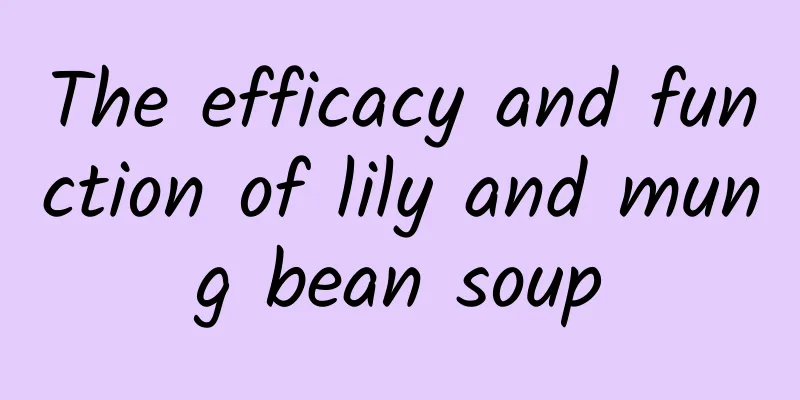 The efficacy and function of lily and mung bean soup