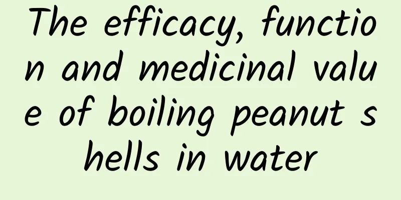 The efficacy, function and medicinal value of boiling peanut shells in water