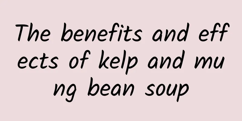 The benefits and effects of kelp and mung bean soup