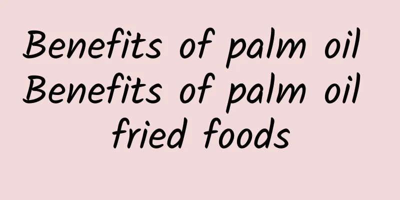 Benefits of palm oil Benefits of palm oil fried foods