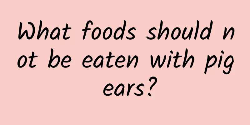 What foods should not be eaten with pig ears?