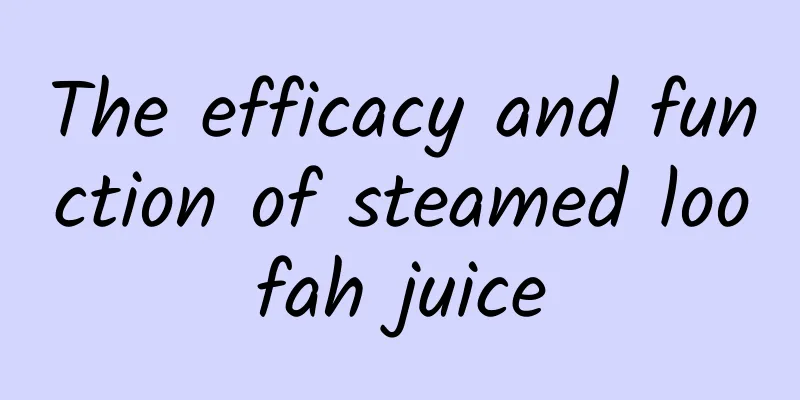 The efficacy and function of steamed loofah juice