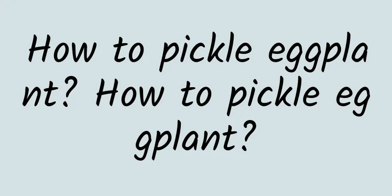 How to pickle eggplant? How to pickle eggplant?