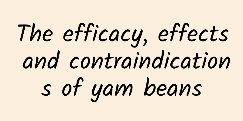 The efficacy, effects and contraindications of yam beans