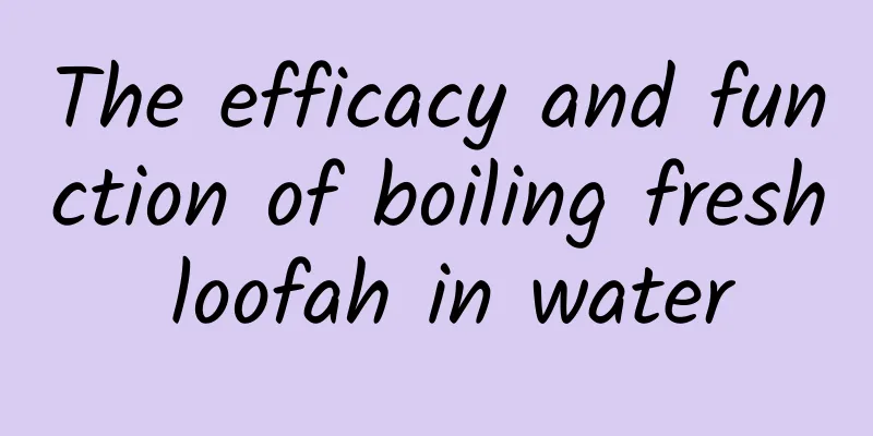 The efficacy and function of boiling fresh loofah in water