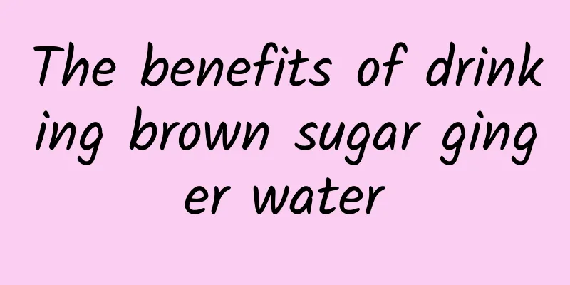 The benefits of drinking brown sugar ginger water