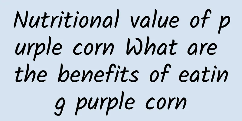 Nutritional value of purple corn What are the benefits of eating purple corn