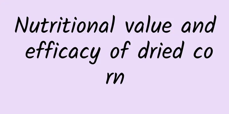 Nutritional value and efficacy of dried corn