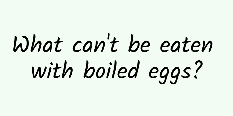 What can't be eaten with boiled eggs?