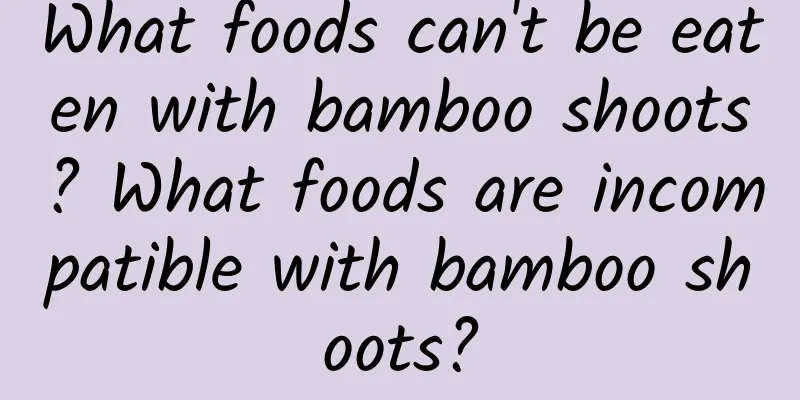 What foods can't be eaten with bamboo shoots? What foods are incompatible with bamboo shoots?