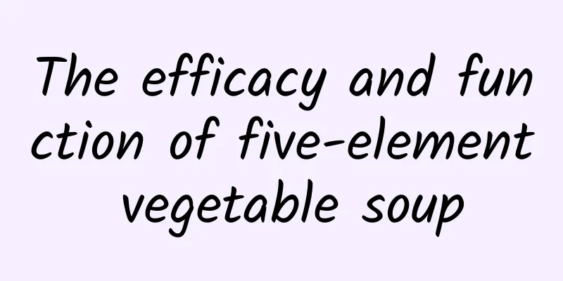 The efficacy and function of five-element vegetable soup