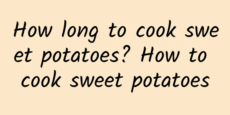 How long to cook sweet potatoes? How to cook sweet potatoes