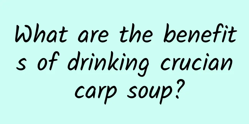 What are the benefits of drinking crucian carp soup?