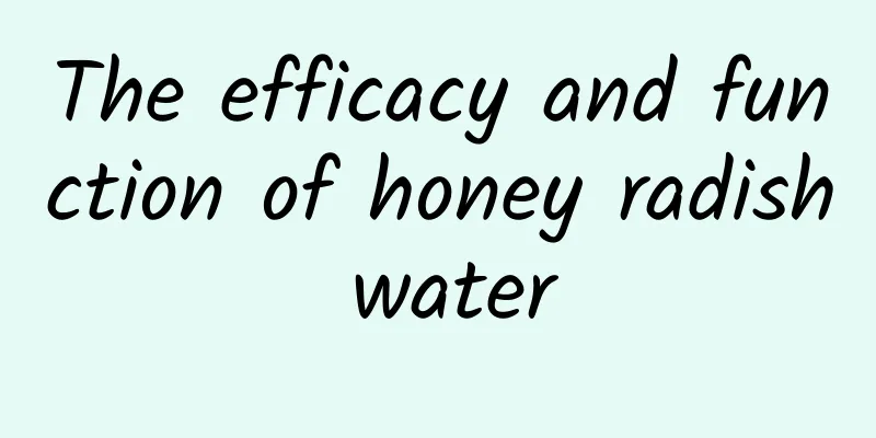 The efficacy and function of honey radish water