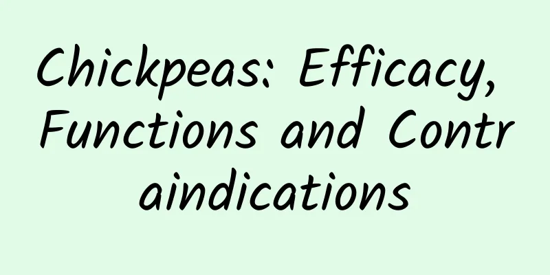 Chickpeas: Efficacy, Functions and Contraindications