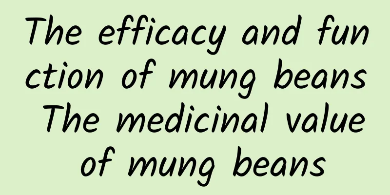 The efficacy and function of mung beans The medicinal value of mung beans