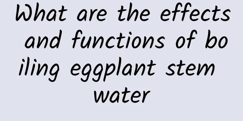 What are the effects and functions of boiling eggplant stem water