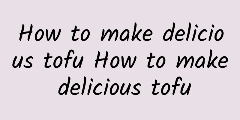 How to make delicious tofu How to make delicious tofu