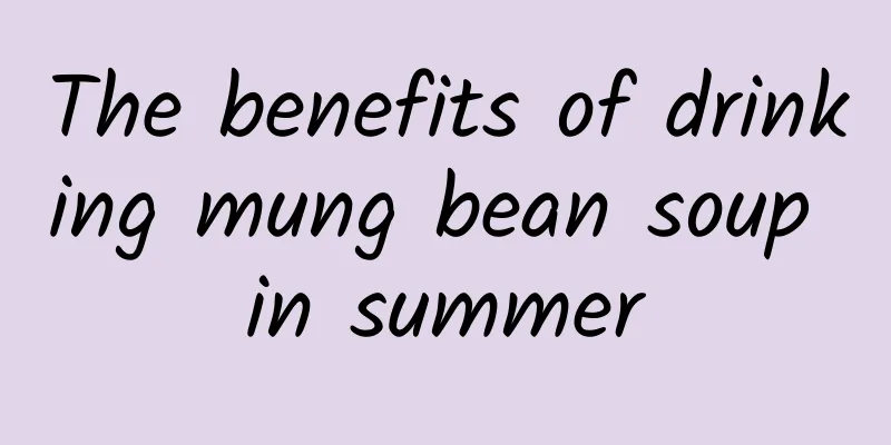 The benefits of drinking mung bean soup in summer