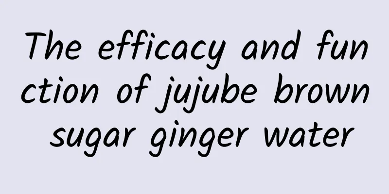 The efficacy and function of jujube brown sugar ginger water