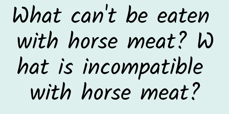 What can't be eaten with horse meat? What is incompatible with horse meat?