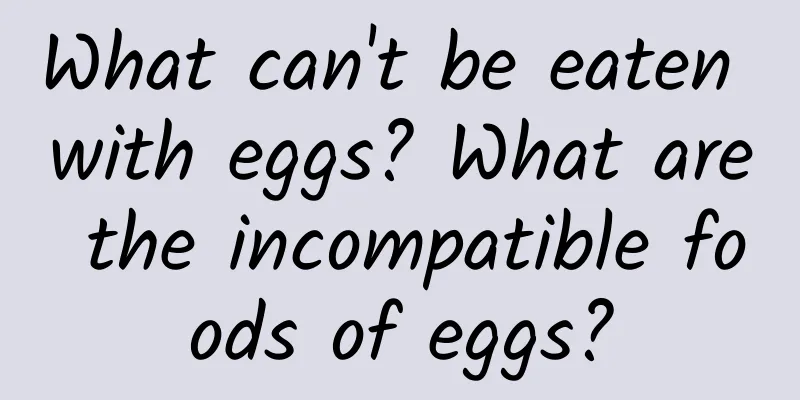 What can't be eaten with eggs? What are the incompatible foods of eggs?