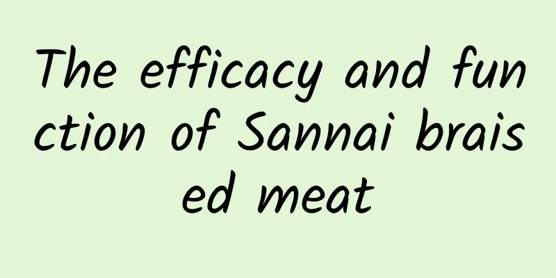 The efficacy and function of Sannai braised meat