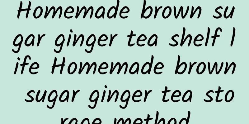 Homemade brown sugar ginger tea shelf life Homemade brown sugar ginger tea storage method