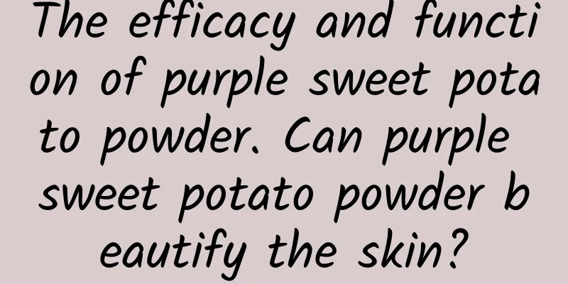 The efficacy and function of purple sweet potato powder. Can purple sweet potato powder beautify the skin?