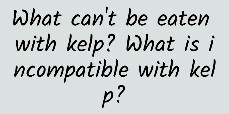 What can't be eaten with kelp? What is incompatible with kelp?