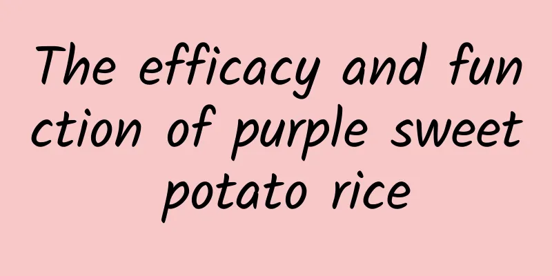 The efficacy and function of purple sweet potato rice