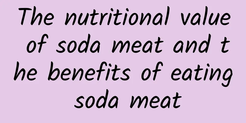 The nutritional value of soda meat and the benefits of eating soda meat