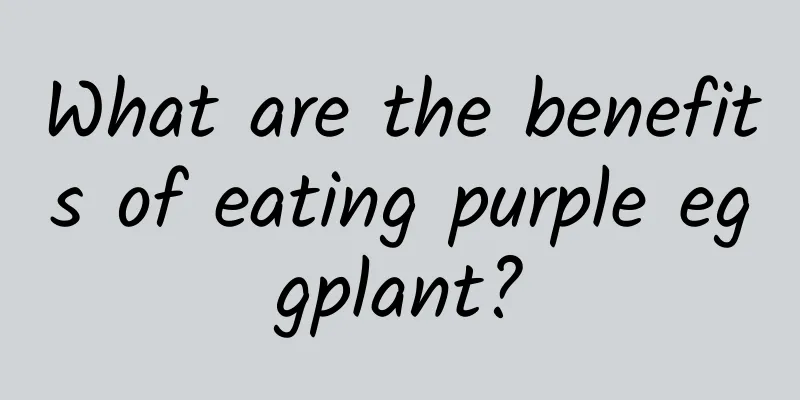 What are the benefits of eating purple eggplant?