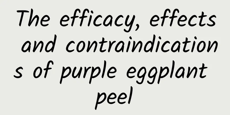 The efficacy, effects and contraindications of purple eggplant peel