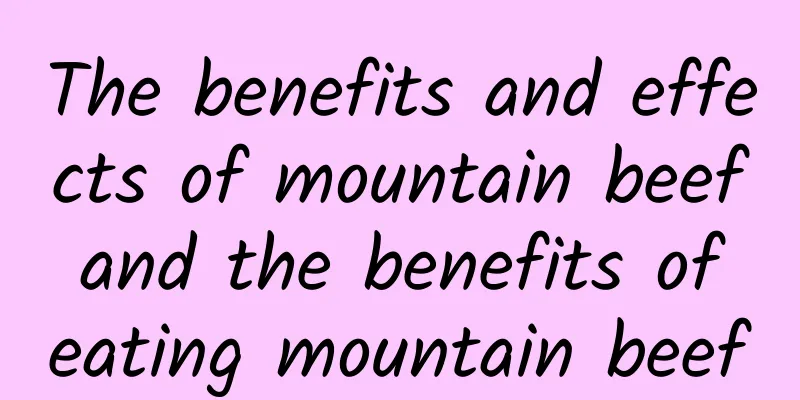 The benefits and effects of mountain beef and the benefits of eating mountain beef