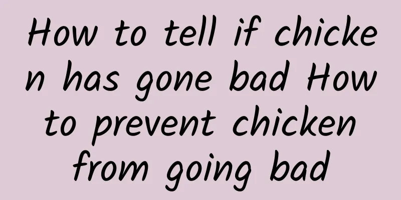 How to tell if chicken has gone bad How to prevent chicken from going bad