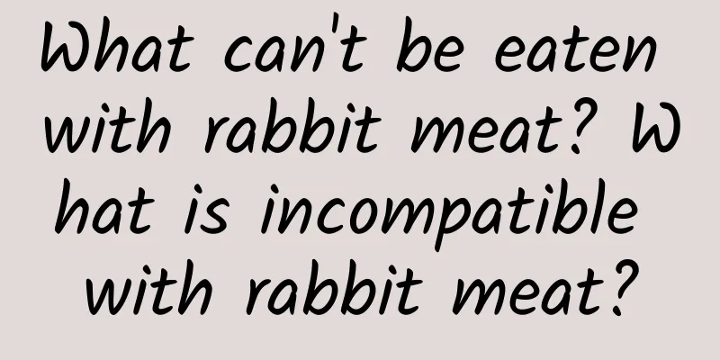 What can't be eaten with rabbit meat? What is incompatible with rabbit meat?