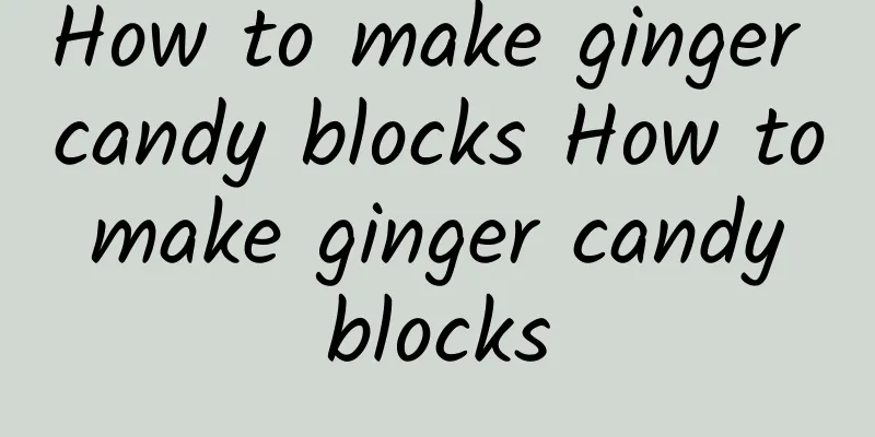 How to make ginger candy blocks How to make ginger candy blocks