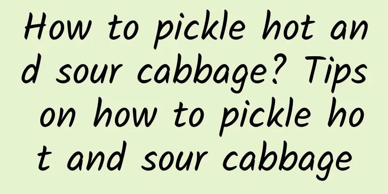 How to pickle hot and sour cabbage? Tips on how to pickle hot and sour cabbage